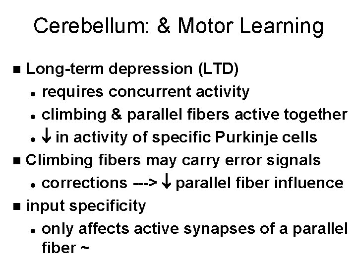 Cerebellum: & Motor Learning Long-term depression (LTD) l requires concurrent activity l climbing &