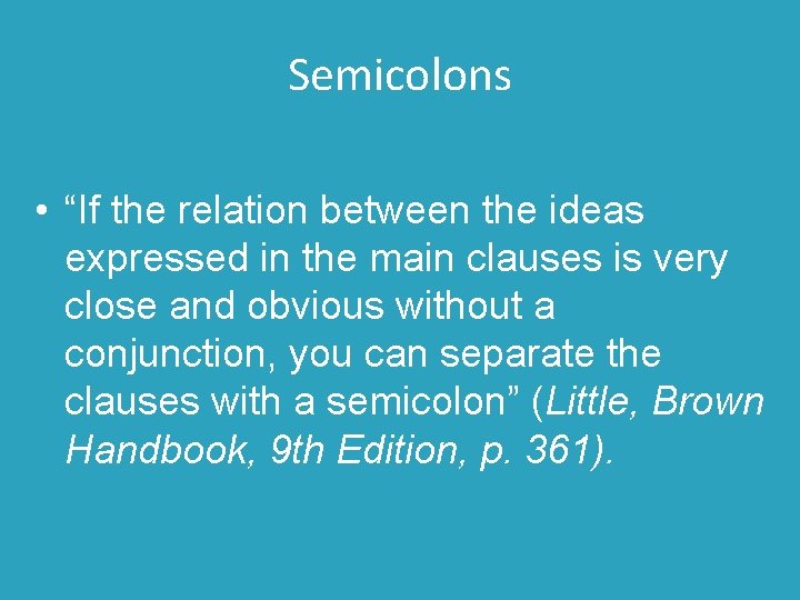 Semicolons • “If the relation between the ideas expressed in the main clauses is