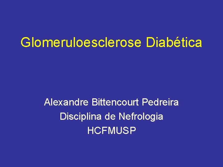 Glomeruloesclerose Diabética Alexandre Bittencourt Pedreira Disciplina de Nefrologia HCFMUSP 