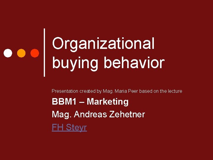 Organizational buying behavior Presentation created by Mag. Maria Peer based on the lecture BBM