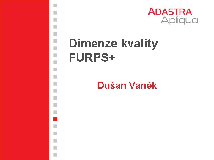 Dimenze kvality FURPS+ Dušan Vaněk 