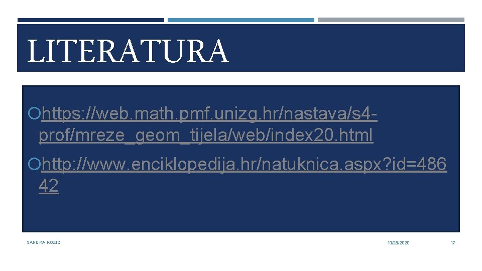 LITERATURA https: //web. math. pmf. unizg. hr/nastava/s 4 - prof/mreze_geom_tijela/web/index 20. html http: //www.