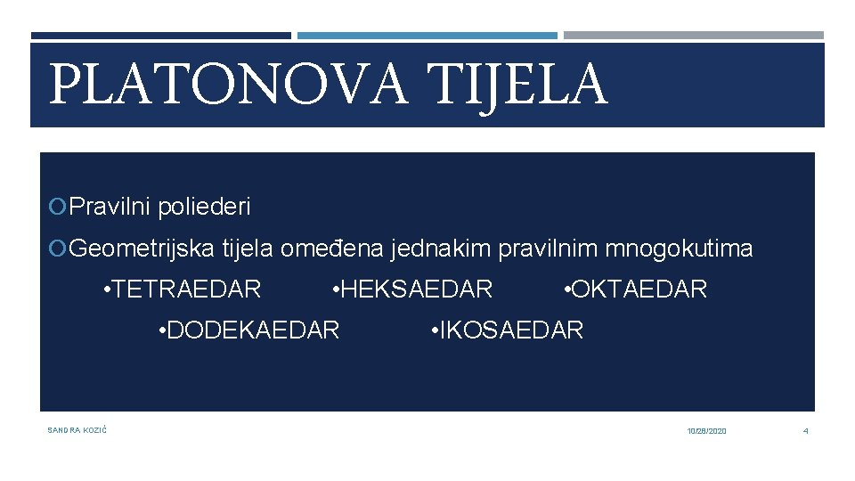 PLATONOVA TIJELA Pravilni poliederi Geometrijska tijela omeđena jednakim pravilnim mnogokutima • TETRAEDAR • HEKSAEDAR