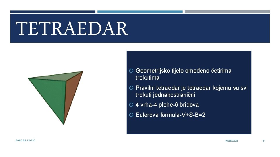 TETRAEDAR Geometrijsko tijelo omeđeno četirima trokutima Pravilni tetraedar je tetraedar kojemu su svi trokuti