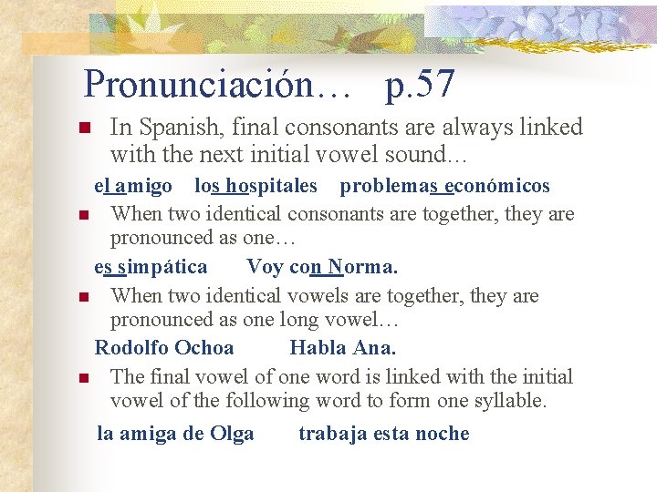 Pronunciación… p. 57 n In Spanish, final consonants are always linked with the next