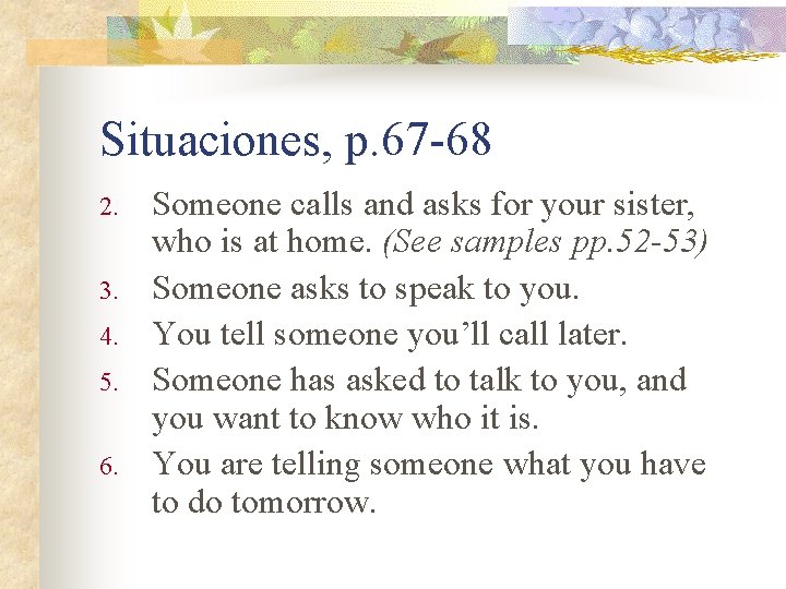 Situaciones, p. 67 -68 2. 3. 4. 5. 6. Someone calls and asks for