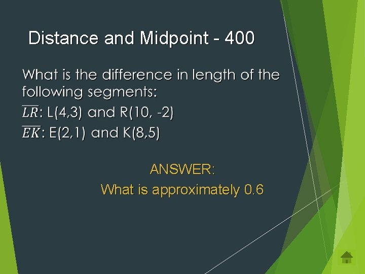 Distance and Midpoint - 400 ANSWER: What is approximately 0. 6 