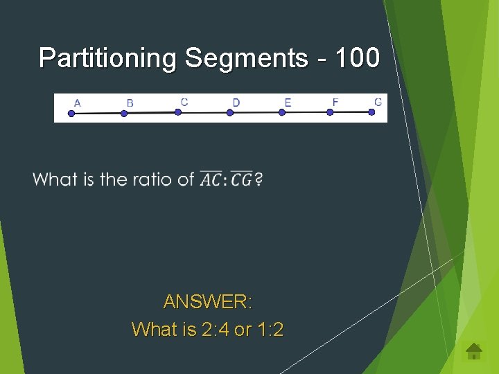 Partitioning Segments - 100 ANSWER: What is 2: 4 or 1: 2 