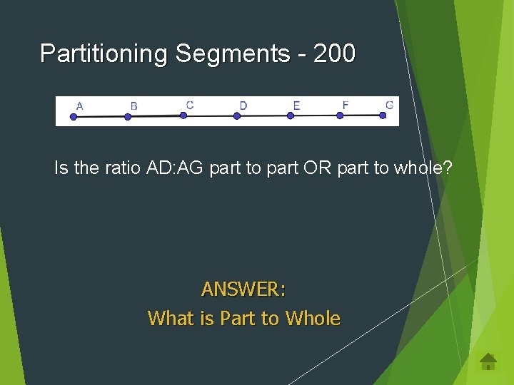 Partitioning Segments - 200 Is the ratio AD: AG part to part OR part