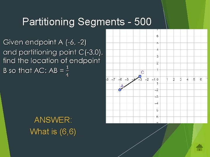 Partitioning Segments - 500 ANSWER: What is (6, 6) 