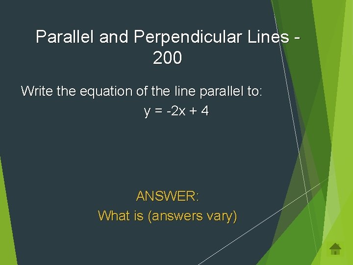 Parallel and Perpendicular Lines 200 Write the equation of the line parallel to: y