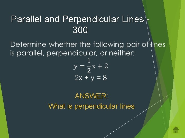 Parallel and Perpendicular Lines 300 ANSWER: What is perpendicular lines 