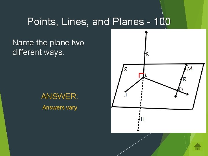 Points, Lines, and Planes - 100 Name the plane two different ways. ANSWER: Answers