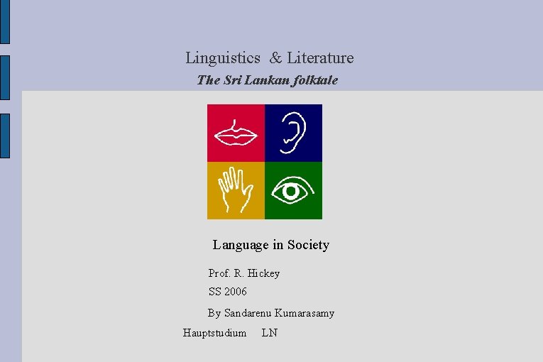 Linguistics & Literature The Sri Lankan folktale Language in Society Prof. R. Hickey SS Linguistics & Literature The Sri Lankan folktale Language in Society Prof. R. Hickey SS