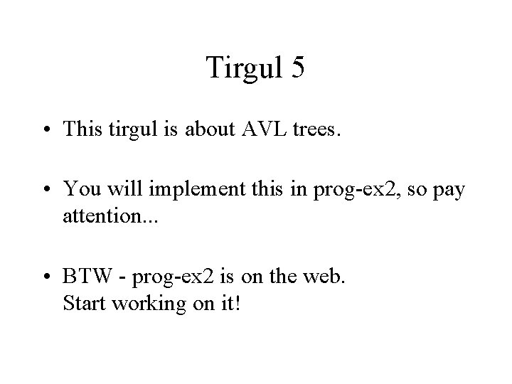 Tirgul 5 • This tirgul is about AVL trees. • You will implement this