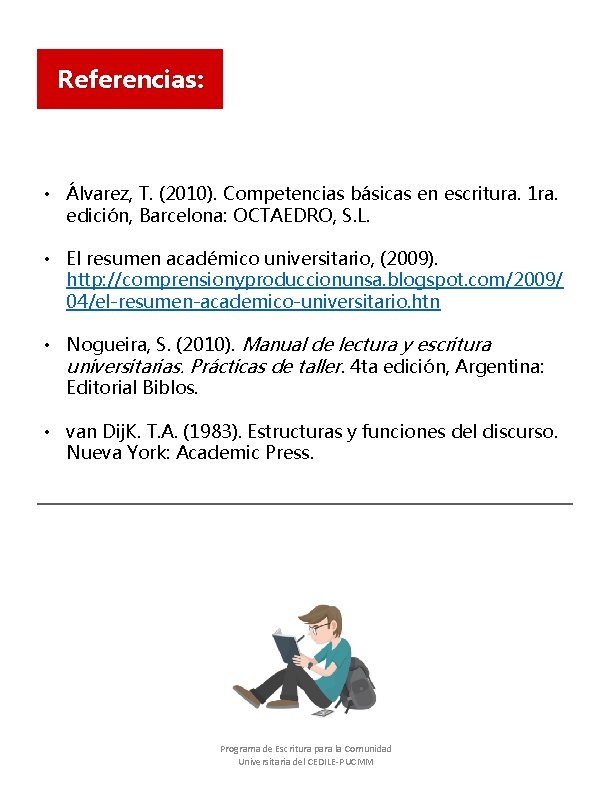 Referencias: • Álvarez, T. (2010). Competencias básicas en escritura. 1 ra. edición, Barcelona: OCTAEDRO,