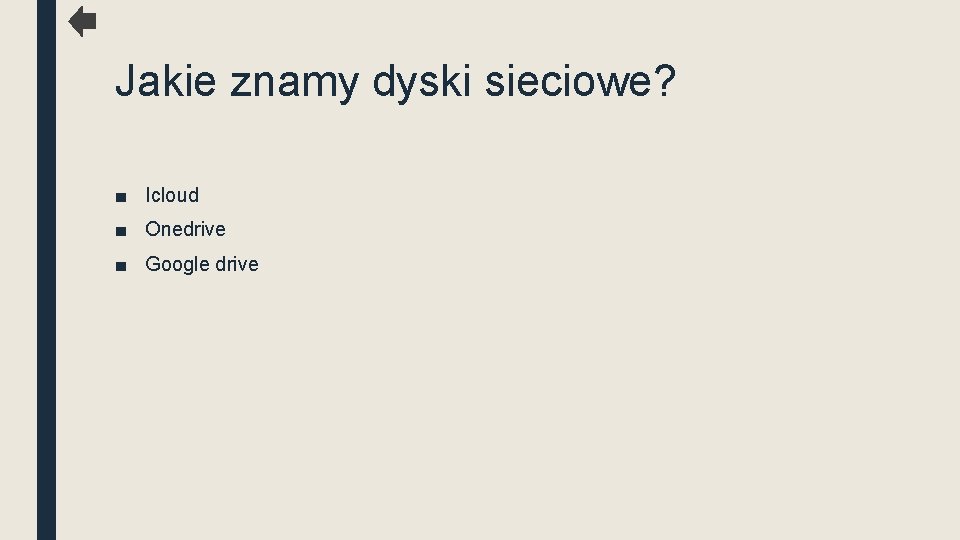 Jakie znamy dyski sieciowe? ■ Icloud ■ Onedrive ■ Google drive 