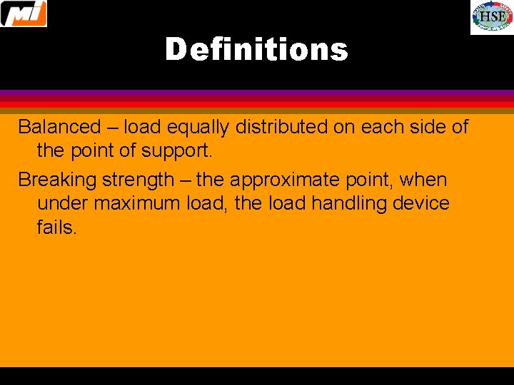 Definitions Balanced – load equally distributed on each side of the point of support.