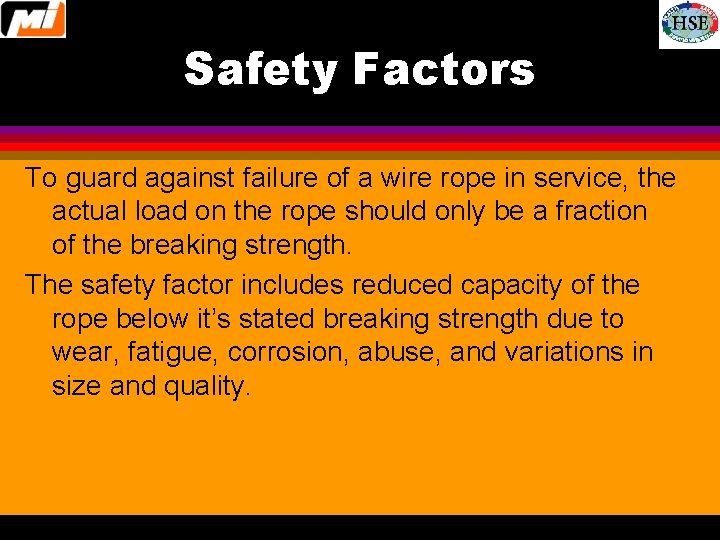Safety Factors To guard against failure of a wire rope in service, the actual