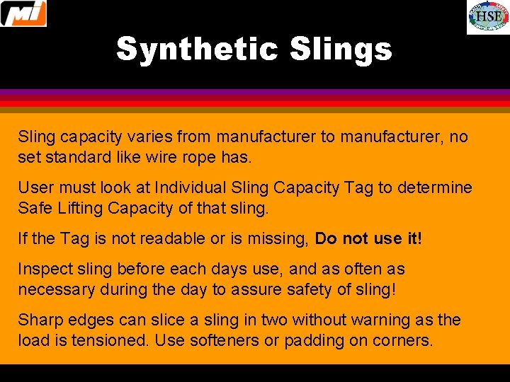 Synthetic Slings Sling capacity varies from manufacturer to manufacturer, no set standard like wire