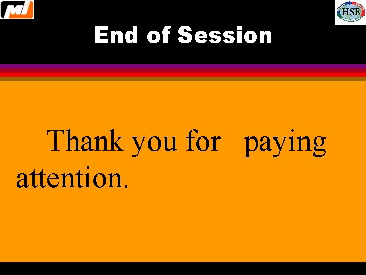 End of Session Thank you for paying attention. 