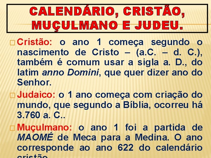 CALENDÁRIO, CRISTÃO, MUÇULMANO E JUDEU. � Cristão: o ano 1 começa segundo o nascimento