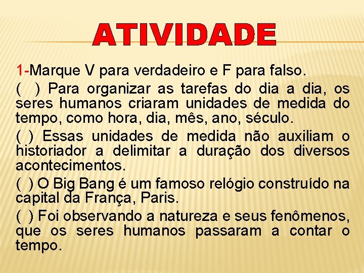 ATIVIDADE 1 -Marque V para verdadeiro e F para falso. ( ) Para organizar