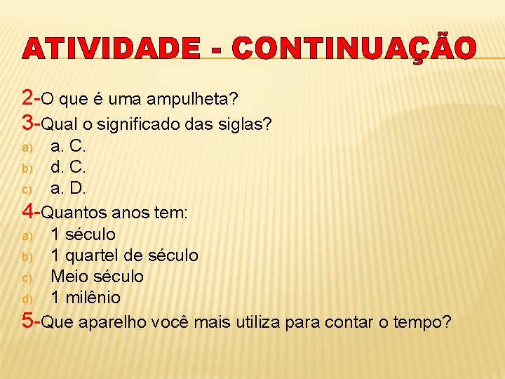 ATIVIDADE - CONTINUAÇÃO 2 -O que é uma ampulheta? 3 -Qual o significado das