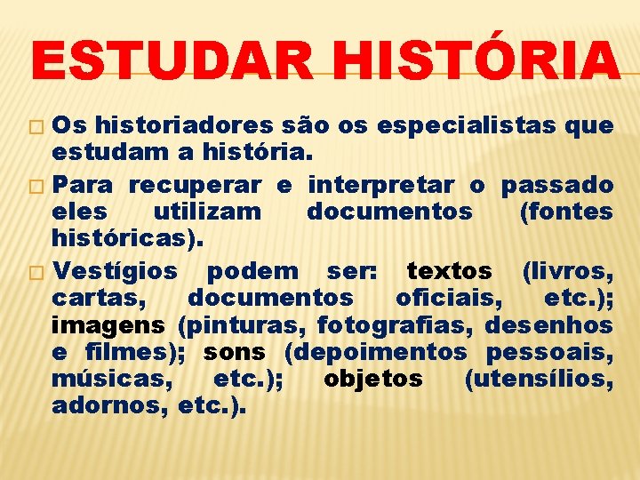 ESTUDAR HISTÓRIA Os historiadores são os especialistas que estudam a história. � Para recuperar