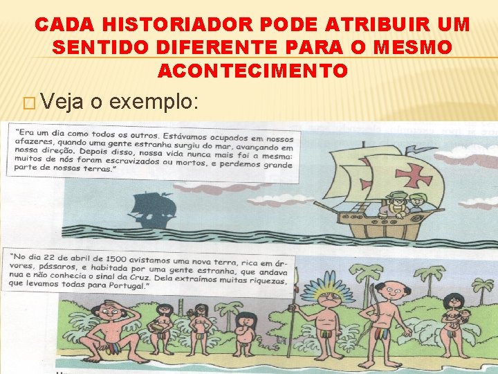 CADA HISTORIADOR PODE ATRIBUIR UM SENTIDO DIFERENTE PARA O MESMO ACONTECIMENTO � Veja o