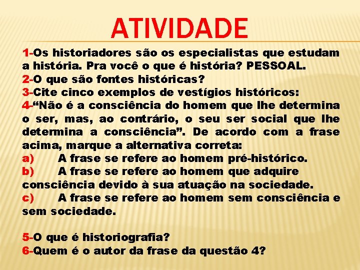 ATIVIDADE 1 -Os historiadores são os especialistas que estudam a história. Pra você o