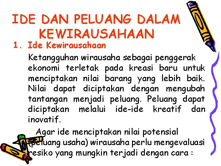 IDE DAN PELUANG DALAM KEWIRAUSAHAAN 1. Ide Kewirausahaan Ketangguhan wirausaha sebagai penggerak ekonomi terletak
