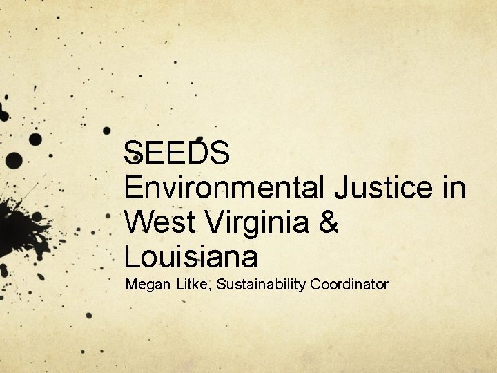 SEEDS Environmental Justice in West Virginia & Louisiana Megan Litke, Sustainability Coordinator 