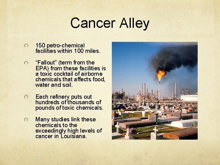 Cancer Alley 150 petro-chemical facilities within 100 miles. “Fallout” (term from the EPA) from