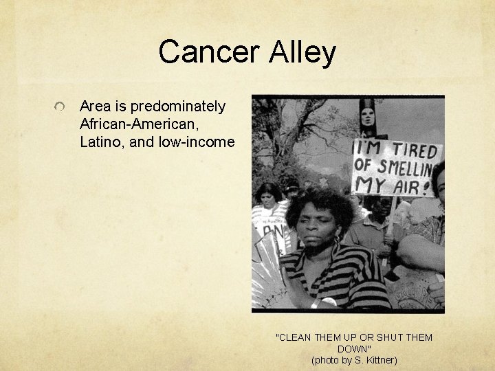 Cancer Alley Area is predominately African-American, Latino, and low-income "CLEAN THEM UP OR SHUT