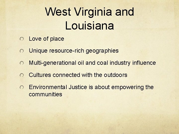 West Virginia and Louisiana Love of place Unique resource-rich geographies Multi-generational oil and coal