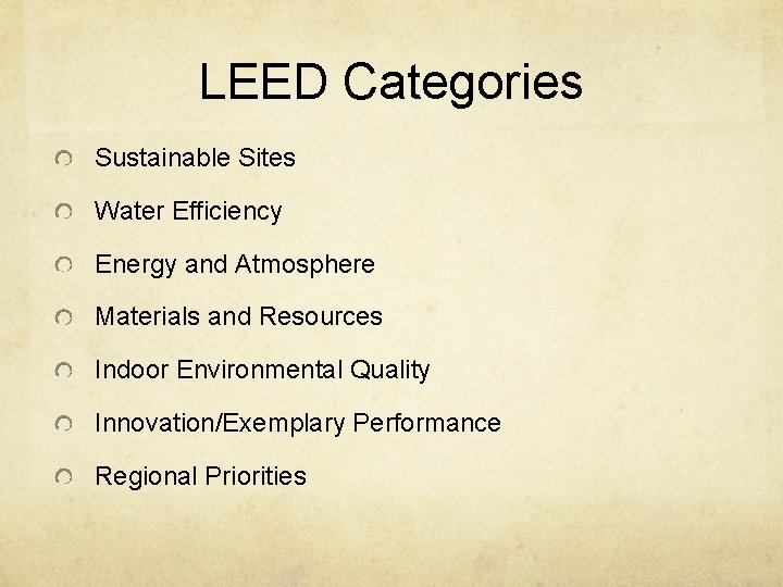 LEED Categories Sustainable Sites Water Efficiency Energy and Atmosphere Materials and Resources Indoor Environmental