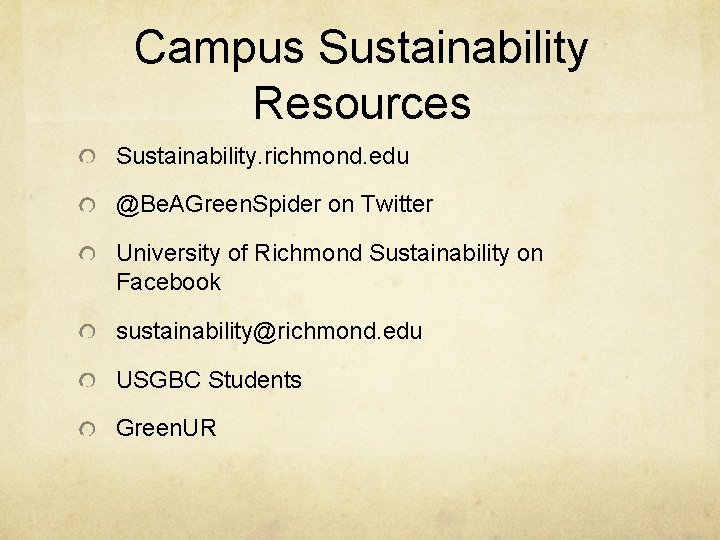 Campus Sustainability Resources Sustainability. richmond. edu @Be. AGreen. Spider on Twitter University of Richmond