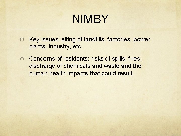 NIMBY Key issues: siting of landfills, factories, power plants, industry, etc. Concerns of residents: