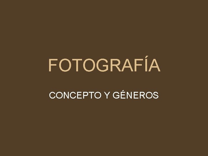 FOTOGRAFÍA CONCEPTO Y GÉNEROS 