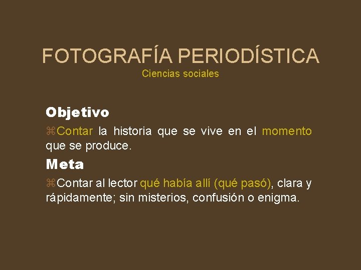 FOTOGRAFÍA PERIODÍSTICA Ciencias sociales Objetivo z. Contar la historia que se vive en el