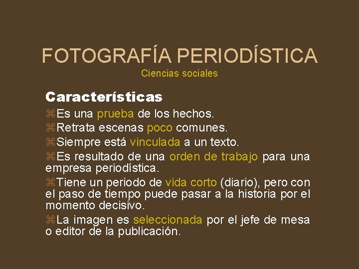 FOTOGRAFÍA PERIODÍSTICA Ciencias sociales Características z. Es una prueba de los hechos. z. Retrata