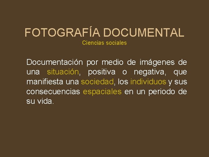 FOTOGRAFÍA DOCUMENTAL Ciencias sociales Documentación por medio de imágenes de una situación, positiva o