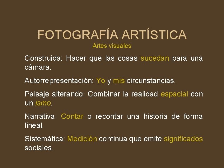 FOTOGRAFÍA ARTÍSTICA Artes visuales Construida: Hacer que las cosas sucedan para una cámara. Autorrepresentación: