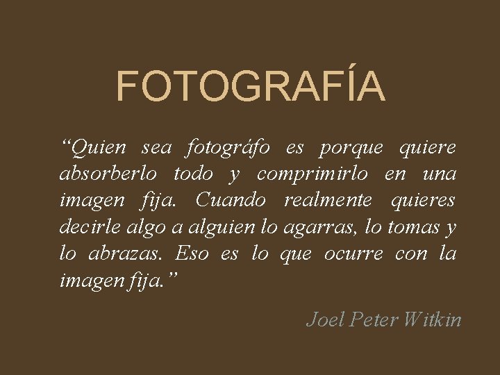 FOTOGRAFÍA “Quien sea fotográfo es porque quiere absorberlo todo y comprimirlo en una imagen