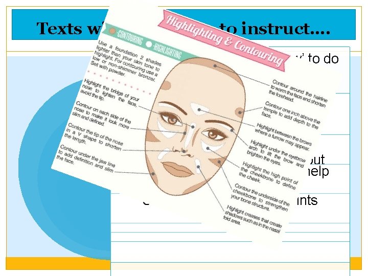 Texts with a purpose to instruct…. Instructs you or tells you ‘how’ to do Texts with a purpose to instruct…. Instructs you or tells you ‘how’ to do