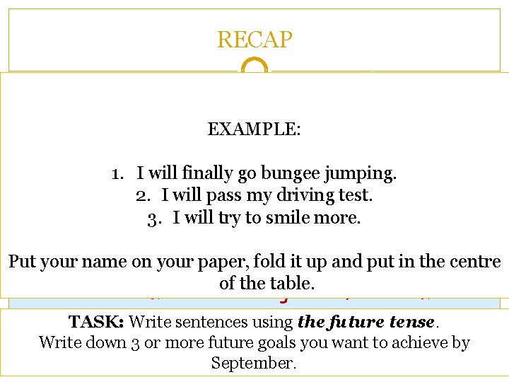 RECAP How many types of tenses are there? 3 EXAMPLE: What are they? 1. RECAP How many types of tenses are there? 3 EXAMPLE: What are they? 1.