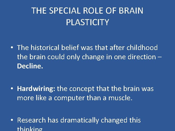 THE SPECIAL ROLE OF BRAIN PLASTICITY • The historical belief was that after childhood