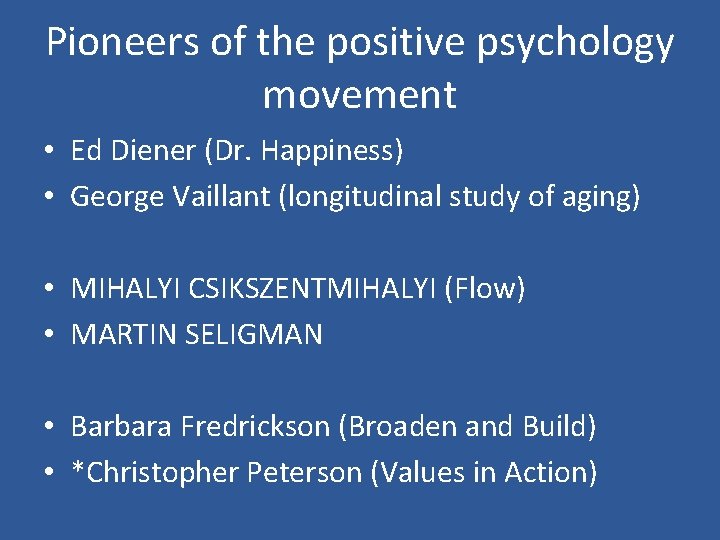 Pioneers of the positive psychology movement • Ed Diener (Dr. Happiness) • George Vaillant