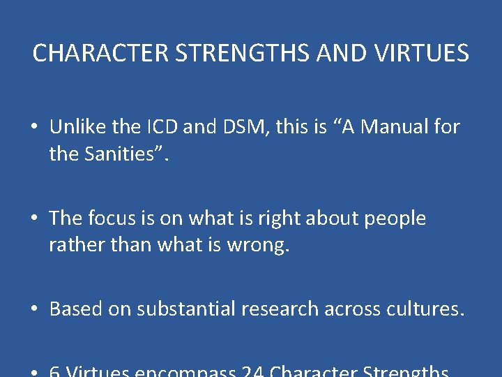 CHARACTER STRENGTHS AND VIRTUES • Unlike the ICD and DSM, this is “A Manual